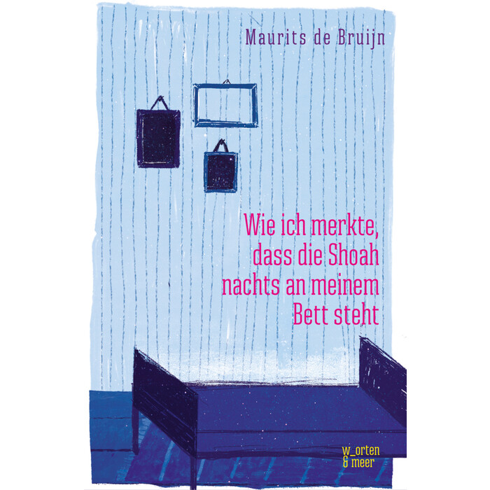 Maurits de Bruijn: Wie ich merkte, dass die Shoah nachts an meinem Bett steht - Taschenbuch