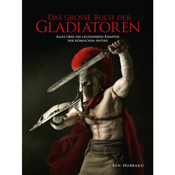 Ben Hubbard: Das große Buch der Gladiatoren - gebunden