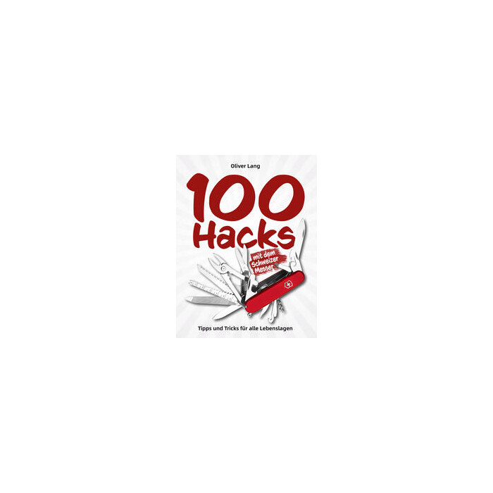 Oliver Lang: 100 Hacks mit dem Schweizer Messer - Taschenbuch