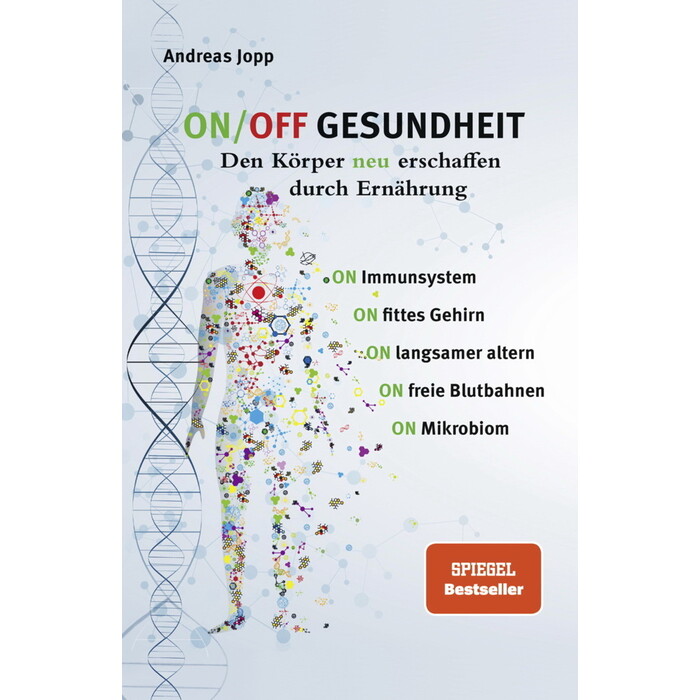 Andreas Jopp: ON/OFF GESUNDHEIT. Den Körper neu erschaffen durch Ernährung: Wie Sie Immunsystem, Gehirn, Darm, Gefäße stärken und langsamer altern....
