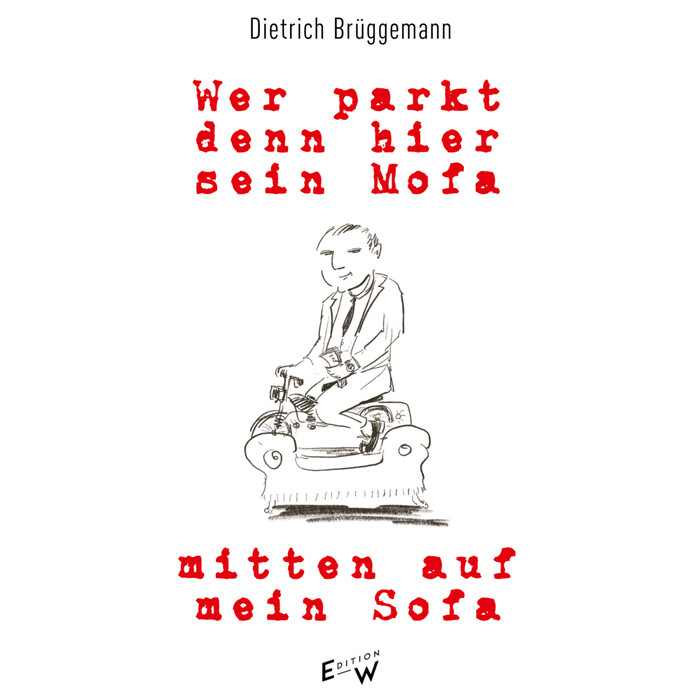 Dietrich Brüggemann: Wer parkt denn hier sein Mofa mitten auf mein Sofa - gebunden