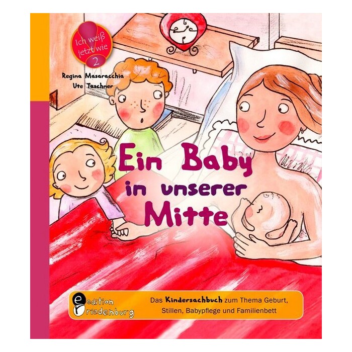 Regina Masaracchia: Ein Baby in unserer Mitte - Das Kindersachbuch zum Thema Geburt, Stillen, Babypflege und Familienbett - Taschenbuch