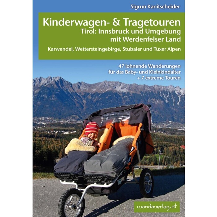 Sigrun Kanitscheider: Kinderwagen- & Tragetouren Tirol: Innsbruck und Umgebung mit Werdenfelser Land Karwendel, Wettersteingebirge, Stubaier und...
