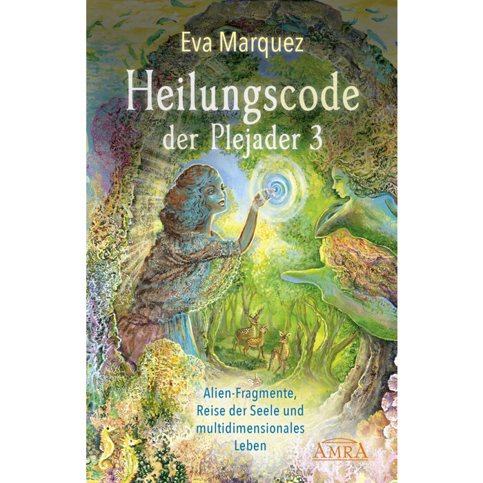 Eva Marquez: Heilungscode der Plejader Band 3: Alien-Fragmente, Reise der Seele und multidimensionales Leben - gebunden