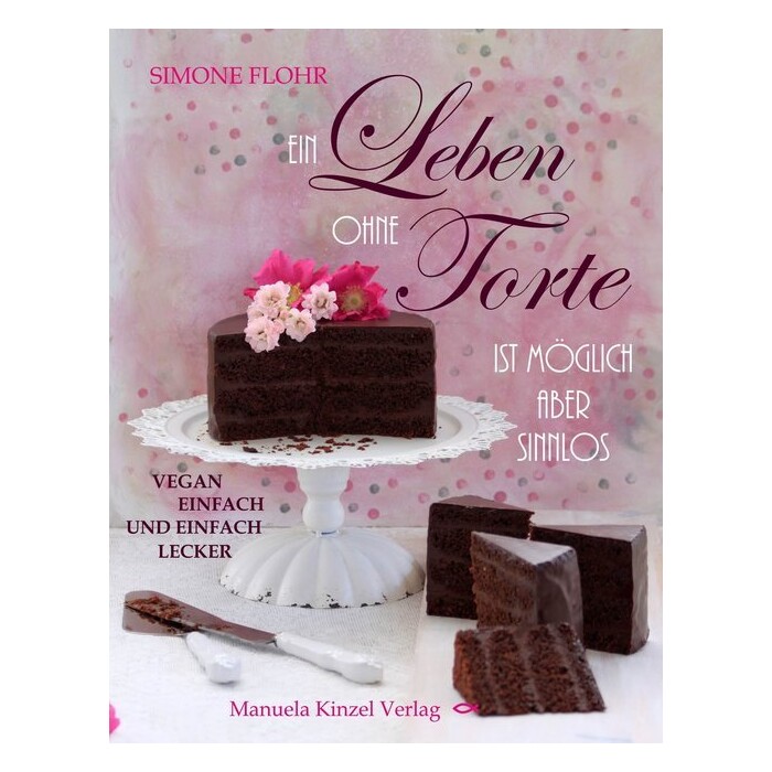 Simone Flohr: Ein Leben ohne Torte ist möglich, aber sinnlos - gebunden