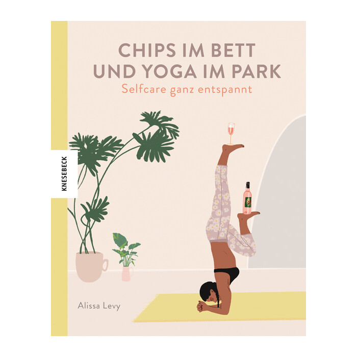Alissa Levy: Chips im Bett und Yoga im Park - Self Care ganz entspannt - gebunden