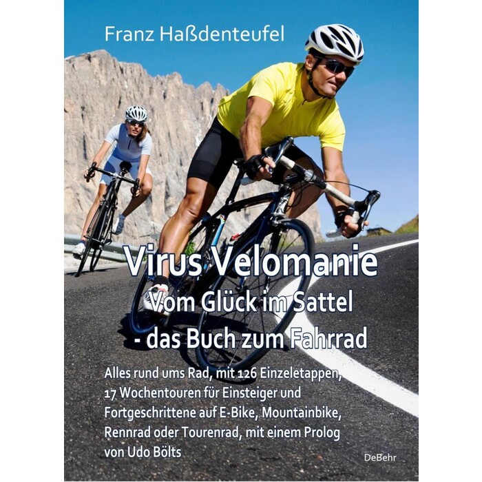 Franz Haßdenteufel: Virus Velomanie - Vom Glück im Sattel - das Buch zum Fahrrad - Alles rund ums Rad, mit 126 Einzeletappen, 17 Wochentouren für...
