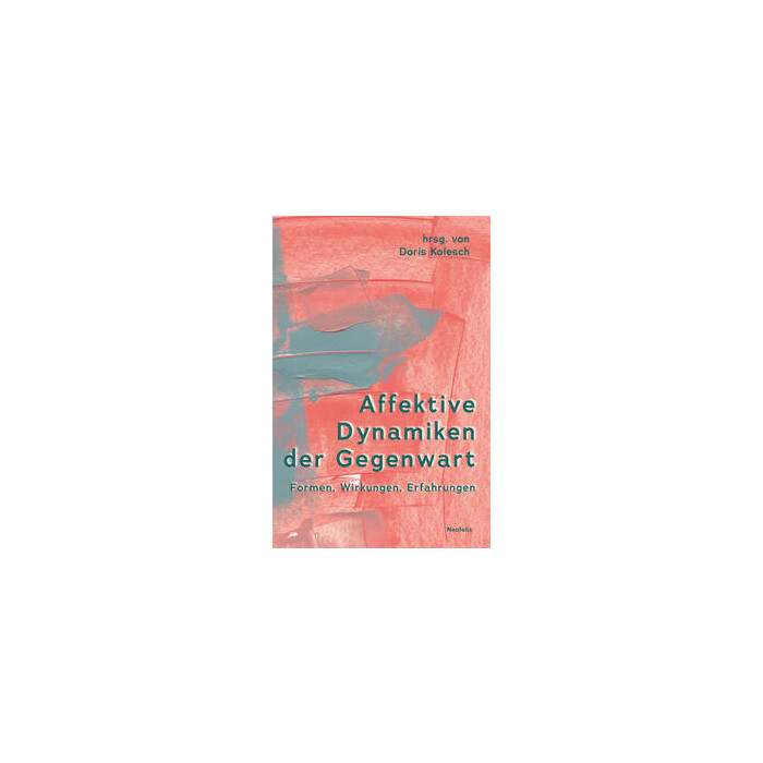 Doris Kolesch: Affektive Dynamiken der Gegenwart - Taschenbuch
