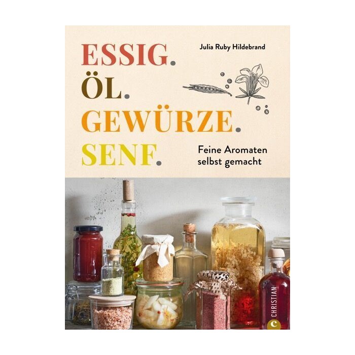 Julia Ruby Hildebrand: Essig. Öl. Gewürze. Senf. - gebunden