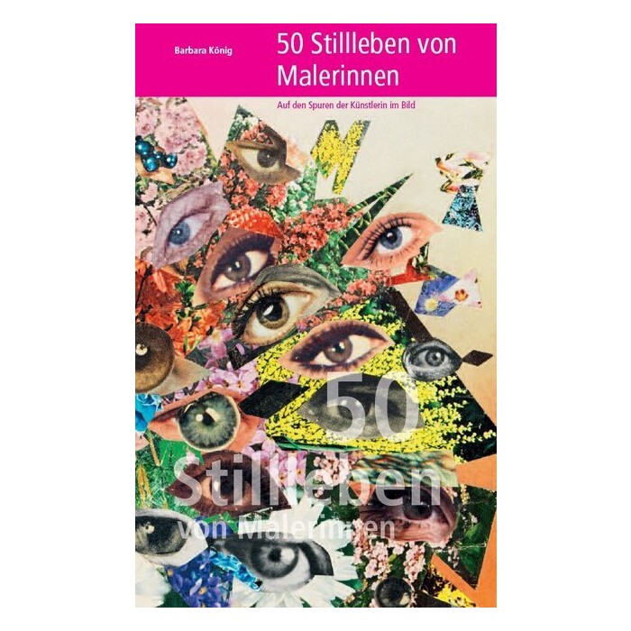 Barbara König: 50 Stillleben von Malerinnen - Auf den Spuren der Künstlerin im Bild - Taschenbuch