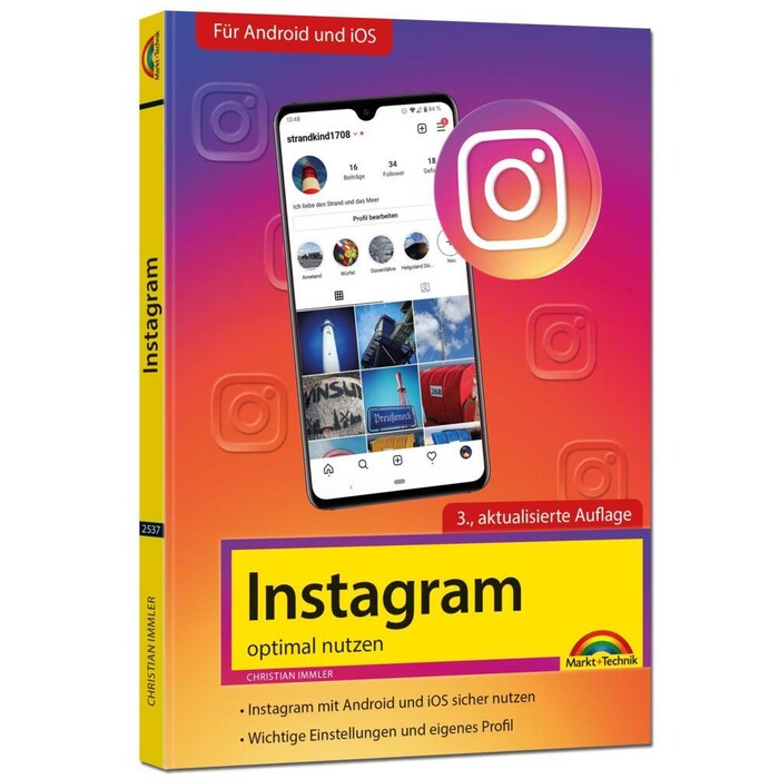 Christian Immler: Instagram - optimal nutzen - Alle Funktionen anschaulich erklärt mit vielen Tipps und Tricks - komplett in Farbe - 3. Auflage -...