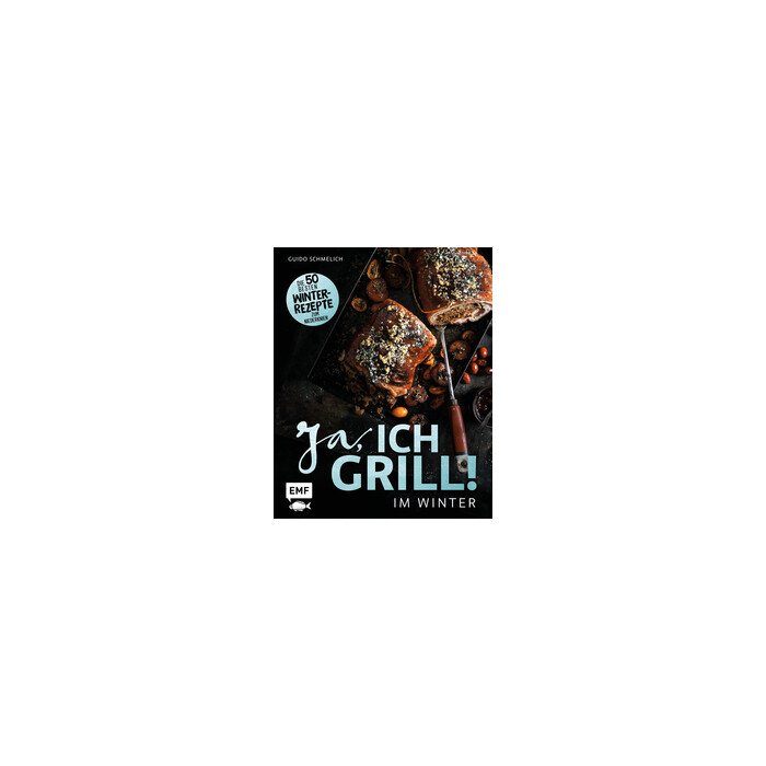 Guido Schmelich: Ja, ich grill - Im Winter - gebunden