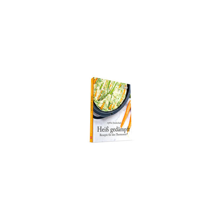Sophia Handschuh: Heiß Gedämpft - Dampfgaren für den Thermomix® TM5® TM31 TM6 - gebunden