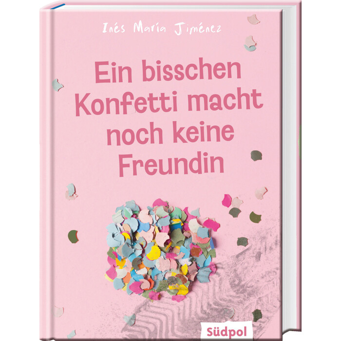 Ines Maria Jiménez: Ein bisschen Konfetti macht noch keine Freundin - gebunden