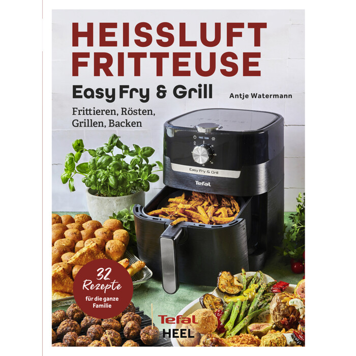 Antje Watermann: Tefal: Heißluftfritteuse Easy Fry & Grill Kochbuch und Rezeptbuch - Taschenbuch