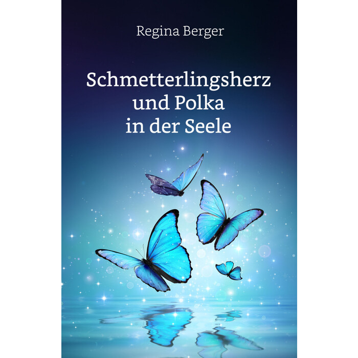 Regina Berger: Schmetterlingsherz und Polka in der Seele - gebunden