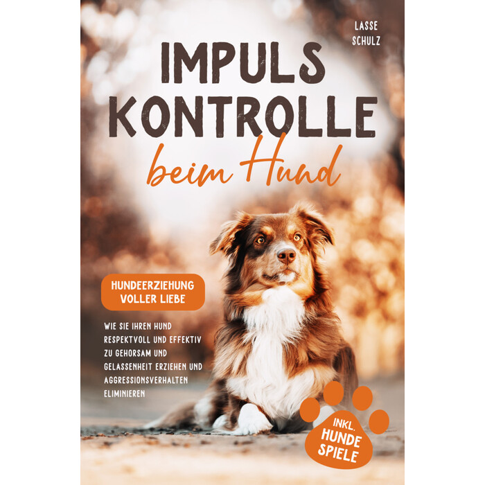 Lasse Schulz: Impulskontrolle beim Hund - Hundeerziehung voller Liebe - Taschenbuch