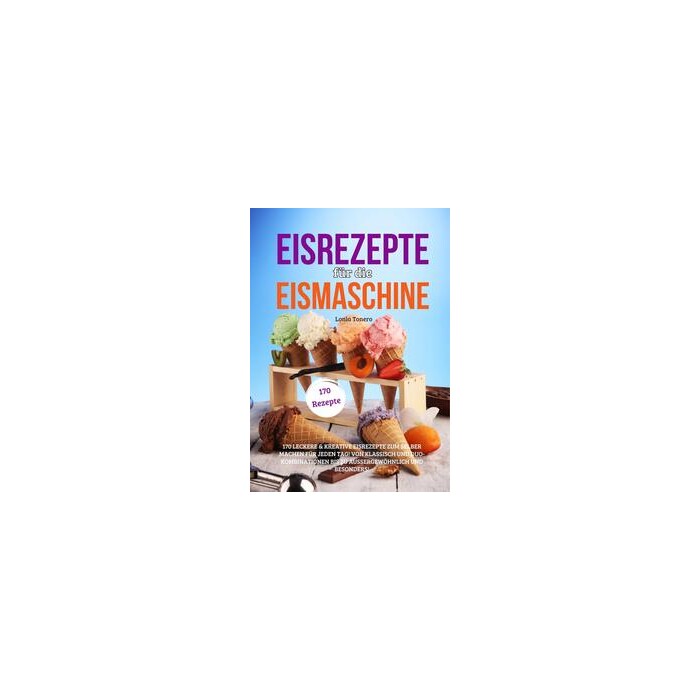 Lonia Tonero: Eisrezepte für die Eismaschine - Taschenbuch