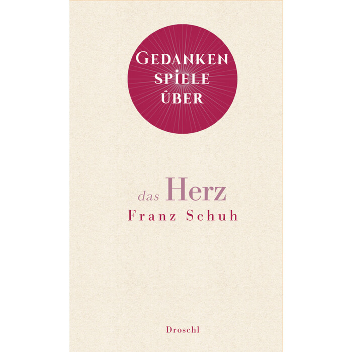 Franz Schuh: Gedankenspiele über das Herz - gebunden